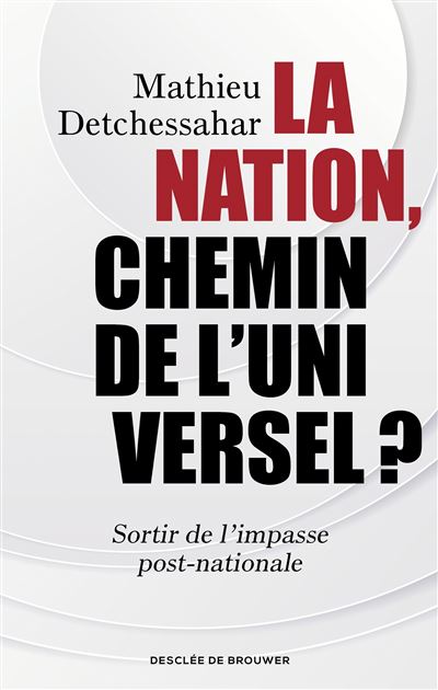 La Nation, chemin de l'universel ? Sortir de l'impasse post-nationale - Mathieu Detchessahar - Desclée De Brouwer - broché - Essai