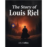 The Story of Louis Riel