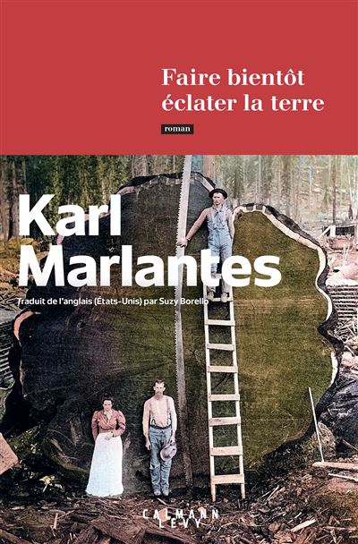 Faire bientôt éclater la terre Finaliste du Prix Roman Fnac 2022 - Karl Marlantes - Calmann-Levy - broché - Roman - Calmann Levy