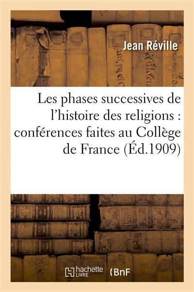 Les phases successives de l'histoire des religions conférences faites
