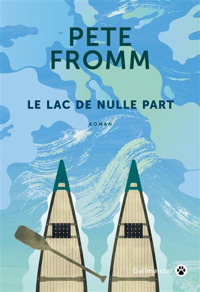 Le lac de nulle part - Pete Fromm - Gallmeister - broché - Roman