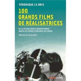100 grands films de réalisatrices - De la fée aux choux à wonder woman, quand les femmes s'emparent - 1