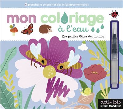 Mon coloriage à l'eau - Les petites bêtes du jardin - Lucile Ahrweiller - Flammarion Jeunesse Pere Castor - cartonné - Document jeunesse