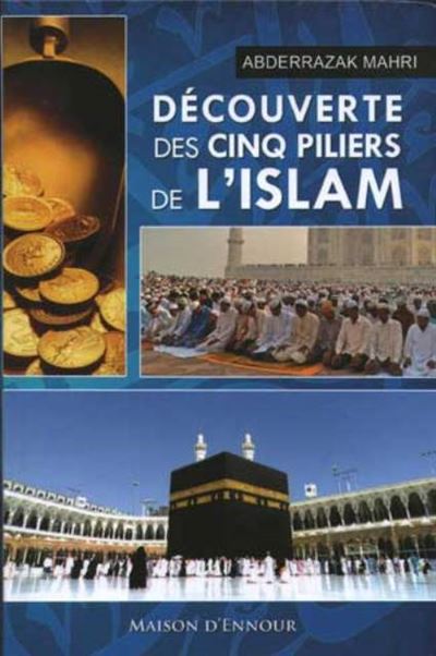 Découverte des cinq piliers de l'Islam - Abderrazak Mahri