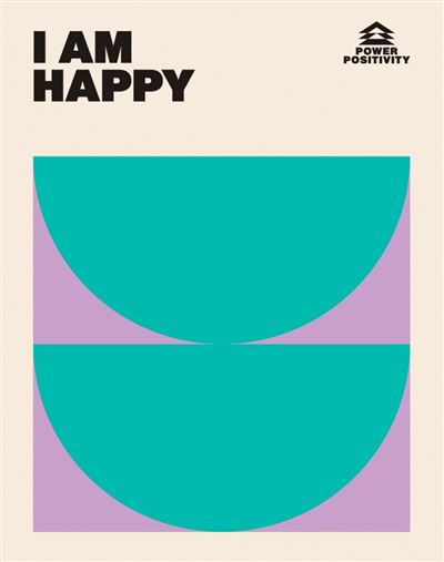 Power Positivity: I AM HAPPY