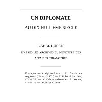 Un Diplomate au XVIIIe siècle. L'abbé Dubois d'après les archives des affaires étrangères