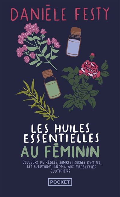 Les Huiles essentielles au féminin - Danièle Festy - Pocket - Poche - Guide - Pocket