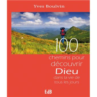 100 chemins pour decouvrir dieu dans la vie de tous les jours