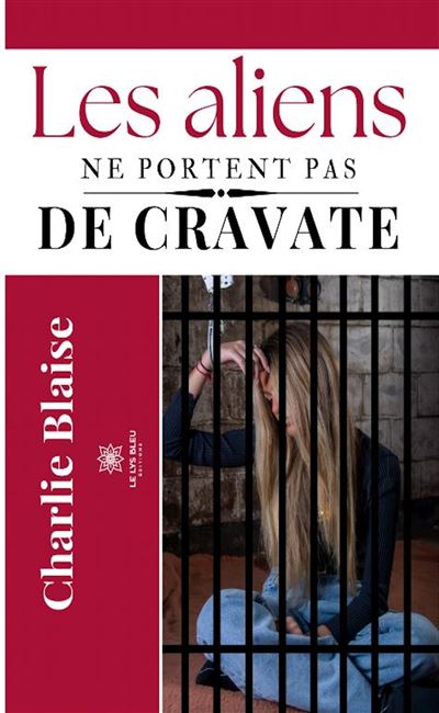 Les aliens ne porte pas de cravate - Charlie Blaise - Le Lys Bleu - broché - Roman - Le Lys Bleu