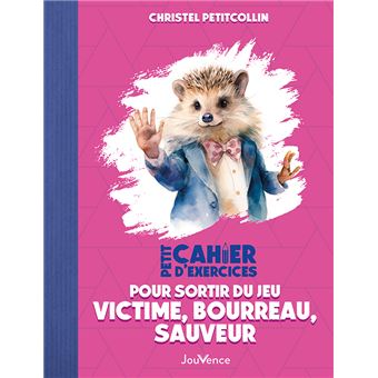 Petit Cahier d'exercices pour sortir du jeu victime, bourreau, sauveur - 1