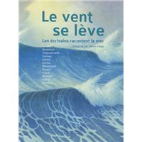 Le vent se lève - Les écrivains racontent la mer