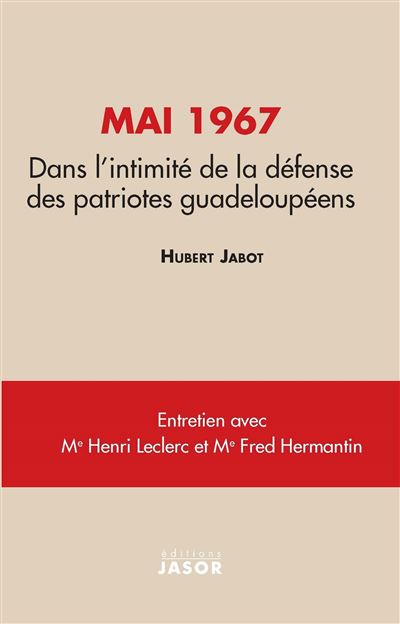 Mai 1967 Dans l'intimité de la défense des patriotes gudeloupéens - Hubert JABOT - broché