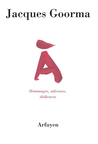 A — hommages, adresses, dédicaces - Jacques Goorma - broché