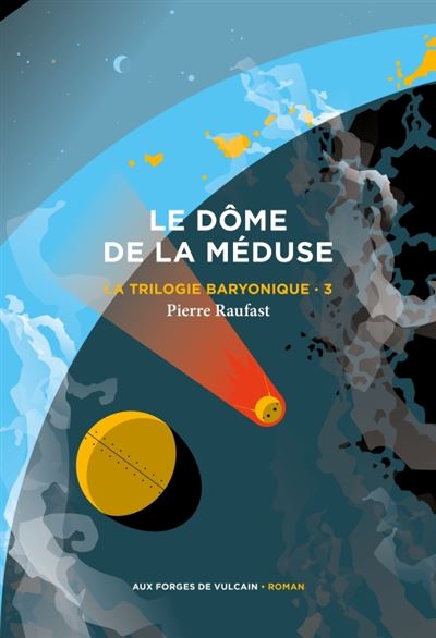 Pierre Raufast - La Trilogie baryonique 3 : Le Dôme de la méduse (2024)