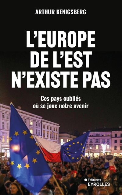 L'Europe de l'Est n'existe pas: Ces pays oubliés où se joue notre avenir - Arthur Kenigsberg (2025) L'Europe de l'Est n'existe pas: Ces pays oubliés où se joue notre avenir - Arthur Kenigsberg (2025)