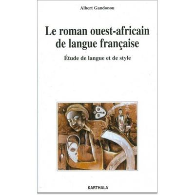Le roman ouest-africain de langue française - étude de langue et de style