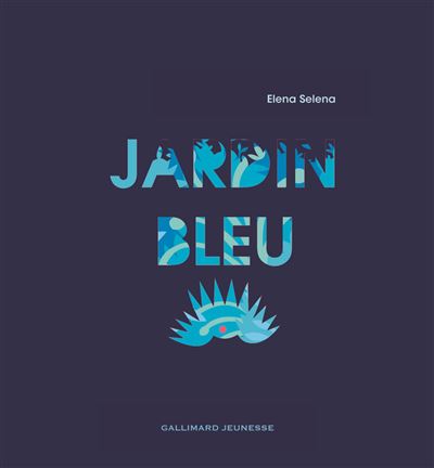Jardin bleu - Elena Selena - Gallimard jeunesse - cartonné - Album jeunesse dès 3 ans