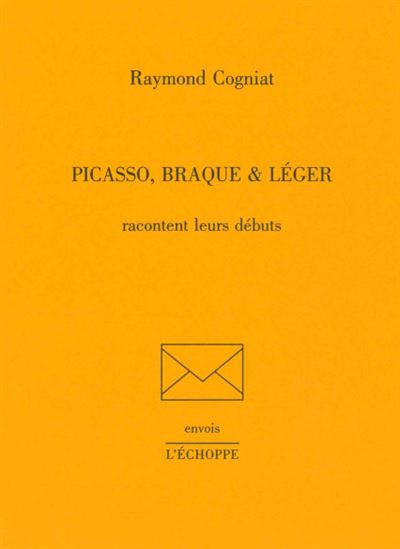 PICASSO, BRAQUE ET LÉGER racontent leurs débuts - Raymond COGNIAT COGNIAT - broché