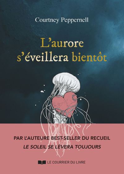 L'aurore s'éveillera bientôt - Courtney Peppernell - Courrier Du Livre - broché - Poésie