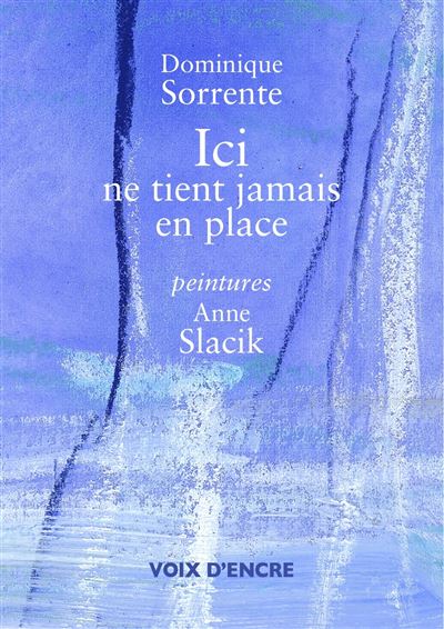Dominique SORRENTE, Ici ne tient jamais en place