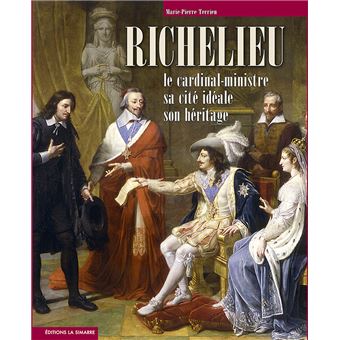 Richelieu le cardinal-ministre, sa cité idéale, son héritage - 1