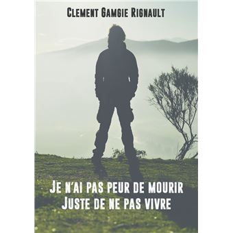 Je n'ai pas peur de mourir. Juste de ne pas vivre. - 1