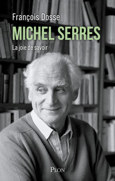 Y a-t-il des leçons de l'hisMichel Serres : La joie de savoir - François Dosse (2024)