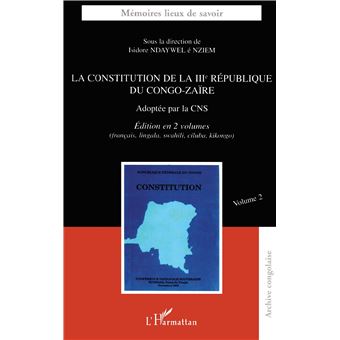 LA CONSTITUTION DE LA IIIème RÉPUBLIQUE DU CONGO-ZAÏRE Adoptée par la ...