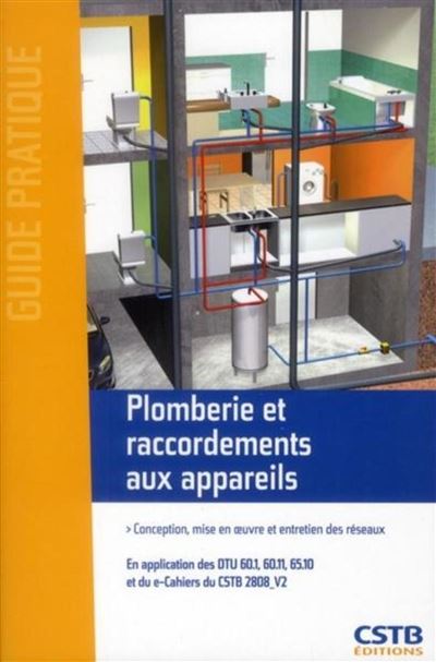 Plomberie et raccordements aux appareils Conception, mise en oeuvre et entretien des réseaux. - Michel Choubry - Cstb - broché - Guide