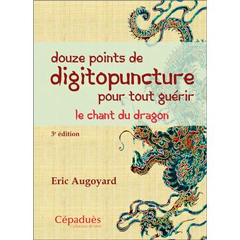 Douze points de digitopuncture pour tout guérir. 3e éd - 1