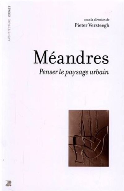 Méandres Penser le paysage urbain - Pieter Versteegh - Presses Polytechniques Romandes - broché - Essai