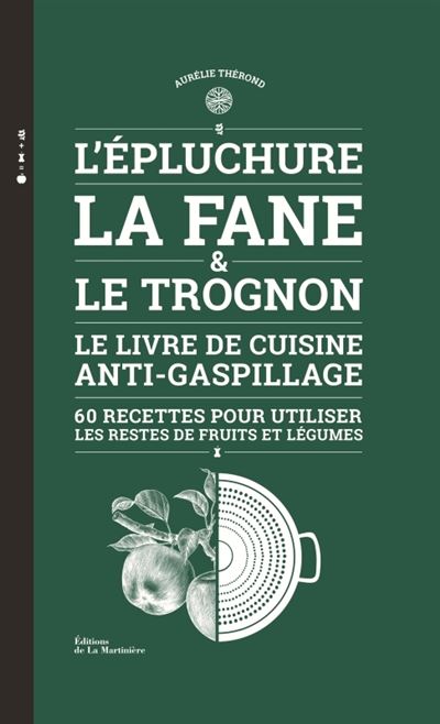 L'Epluchure, la fane et le trognon Le livre de cuisine anti-gaspillage - Aurélie Therond - La Martiniere Eds De - relié - Beau livre