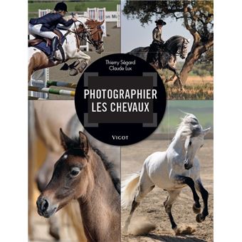 Photographier les chevaux - Livre Equitation - Haras de La Cense