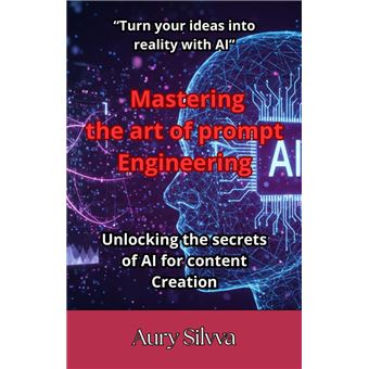 Mastering the art of prompt Engineering - ebook (ePub) - Aury Silvva ...