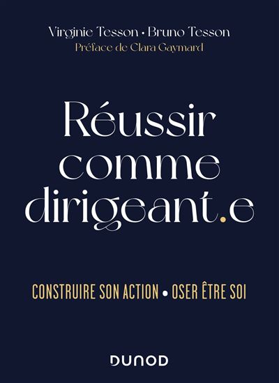 Réussir comme dirigeant.e Construire son action. Oser être soi - Virginie Tesson - Dunod - broché - Guide