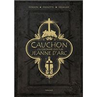 Cauchon... ou l'homme qui tua Jeanne d'Arc