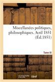 Miscellanées politiques, philosophiques. Avril 1851. Tome III