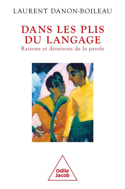 Dans les plis du langage Raisons et déraisons de la parole - Laurent Danon-Boileau - Odile Jacob - broché - Etude