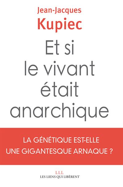 Et si le vivant était anarchique - Jean-Jacques Kupiec (2019)