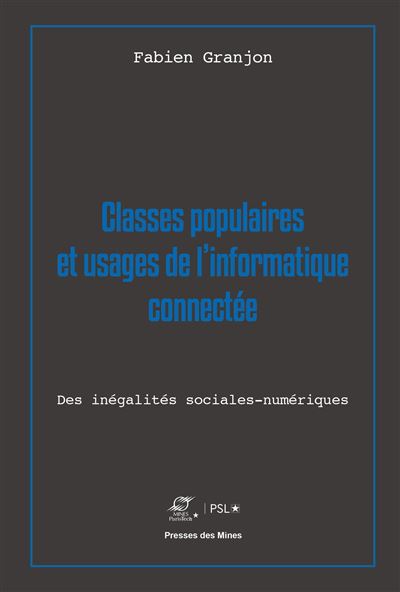 Classes populaires et usages de l'informatique connectée Des inégalités sociales numériques - Fabien Granjon - Presses Des Mines - broché - Essai
