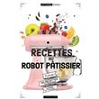 Recettes au robot pâtissier
