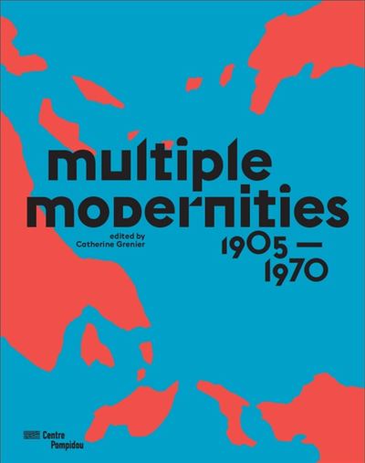 Multiple modernities 1905-1970 - exhibition catalogue (angla