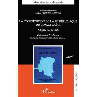 LA CONSTITUTION DE LA IIIème RÉPUBLIQUE DU CONGO-ZAÏRE Adoptée par la ...