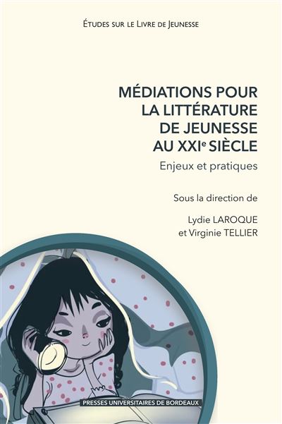 Médiations pour la littérature de jeunesse au XXIe siècle Enjeux et pratiques - Lydie Laroque - Presses Universitaires Bordeaux - broché - Essai