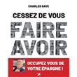 Cessez de vous faire avoir. Occupez vous de votre épargne !