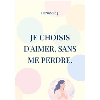 Je choisis d'aimer, sans me perdre.