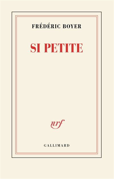 Si petite - Frédéric Boyer - Gallimard - broché - Roman - Gallimard