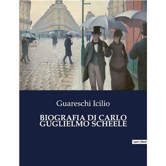 Biografia di carlo guglielmo scheele broché Icilio Guareschi
