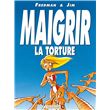 Maigrir, la torture - Maigrir, le supplice