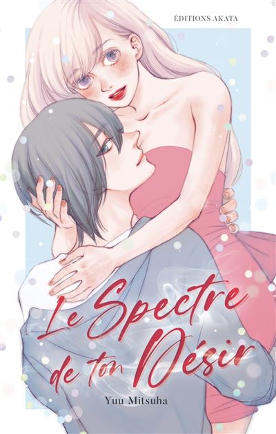 Le Spectre de ton désir - YUU MITSUHA - Akata - broché - Manga